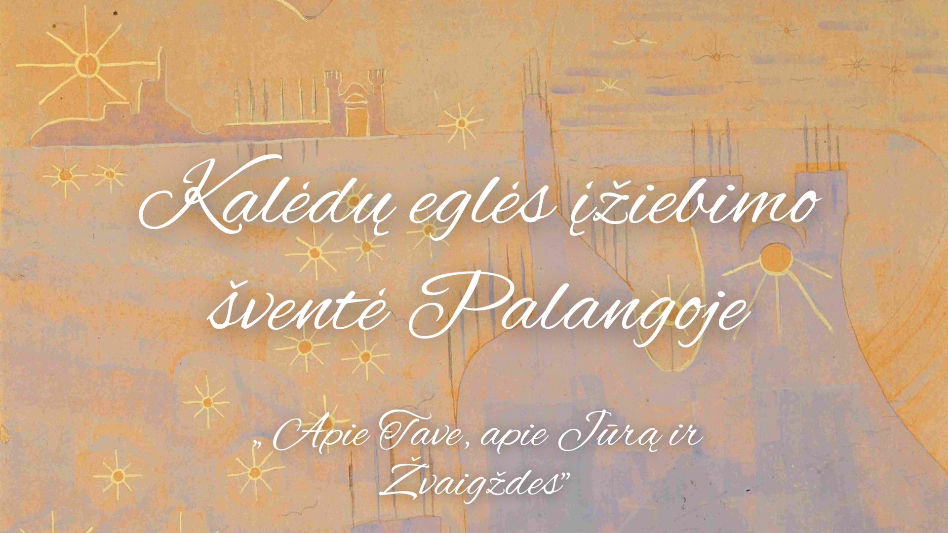 Kalėdų eglės įžiebimas Palangoje „Apie Tave, Apie Jūrą ir Žvaigždes”